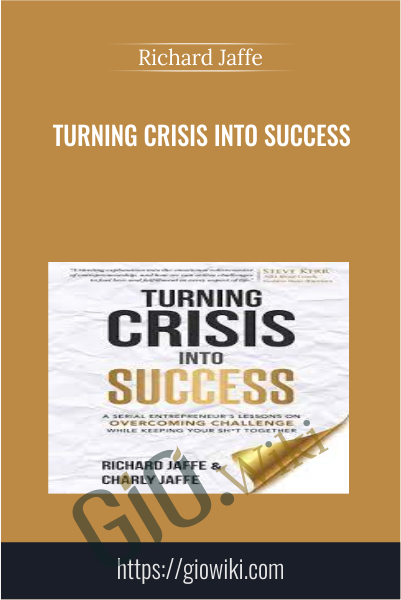 Turning Crisis Into Success - Richard Jaffe