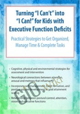 Turning “I Can’t” into “I Can!” for Kids with Executive Function Deficits: Practical Strategies to Get Organized, Manage Time & Complete Tasks - Nicole R. Quint