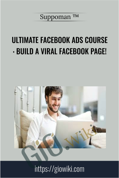 Ultimate Facebook Ads Course: Build A Viral Facebook Page! - Suppoman ™