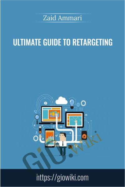 Ultimate Guide to Retargeting - Zaid Ammari