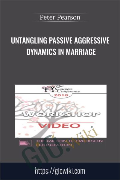 Untangling Passive Aggressive Dynamics in Marriage - Peter Pearson