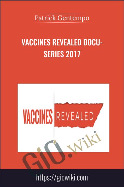 Vaccines Revealed Docu-Series 2017 - Patrick Gentempo