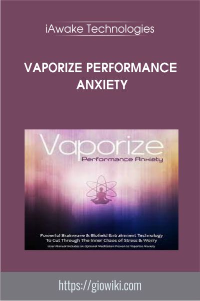 Vaporize Performance Anxiety - iAwake Technologies