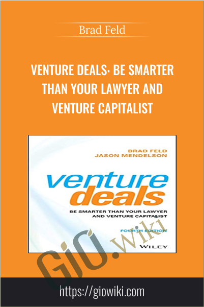 Venture Deals: Be Smarter Than Your Lawyer and Venture Capitalist - Brad Feld