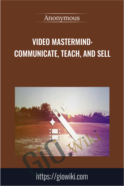 Video Mastermind: Communicate, Teach, and Sell