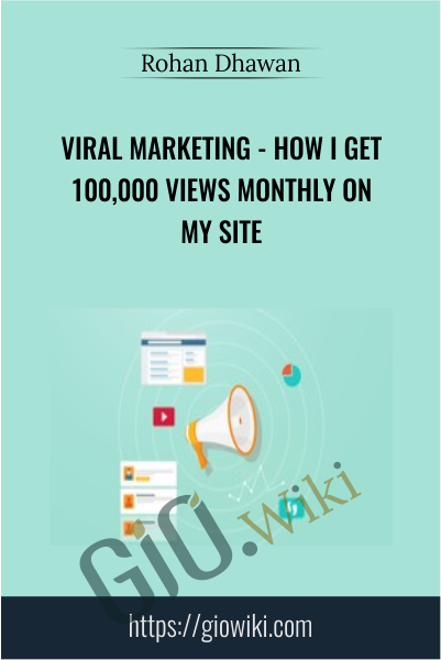 Viral Marketing - How I Get 100,000 Views Monthly On My Site - Rohan Dhawan