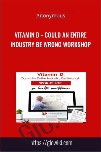Vitamin D - Could An Entire Industry Be Wrong workshop