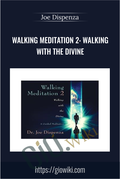 Walking Meditation 2: Walking  with the Divine  - Joe Dispenza