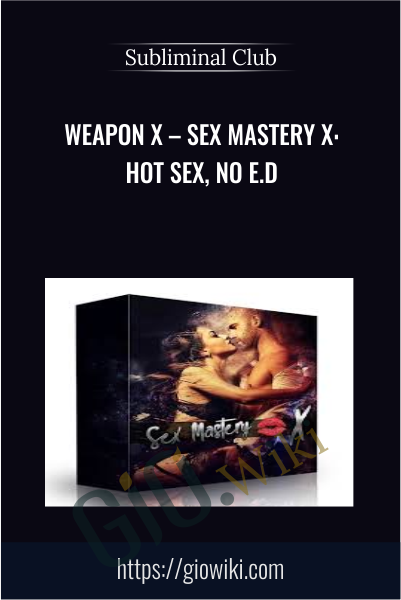 Weapon X – Sex Mastery X: Hot Sex, No E.D - Subliminal Club