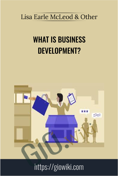 What is business development? - Lisa Earle McLeod & Elizabeth Lotardo