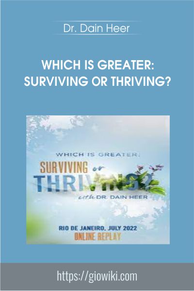 Which is Greater: Surviving or Thriving? - Dr. Dain Heer