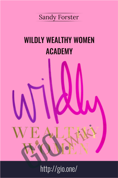 Wildly Wealthy Women Academy - Sandy Forster