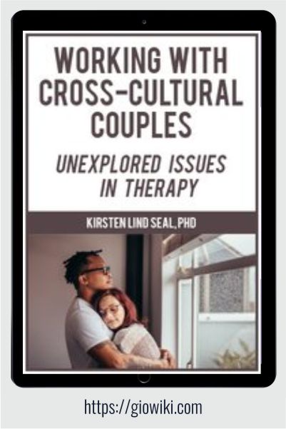 Working with Cross-Cultural Couples - Unexplored Issues in Therapy - Kirsten LInd Seal
