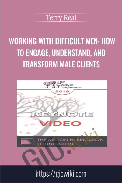 Working with Difficult Men: How to Engage, Understand, and Transform Male Clients - Terry Real