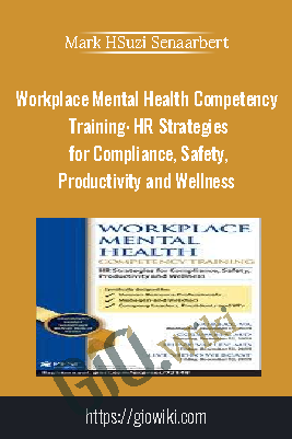 Workplace Mental Health Competency Training: HR Strategies for Compliance, Safety, Productivity and Wellness - Suzi Sena