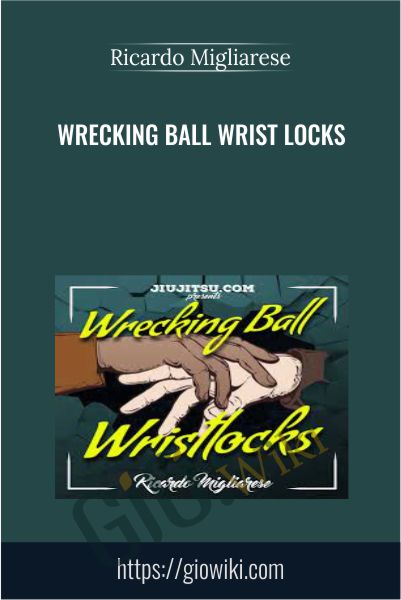 Wrecking Ball Wrist Locks - Ricardo Migliarese