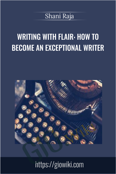 Writing With Flair: How To Become An Exceptional Writer - Shani Raja
