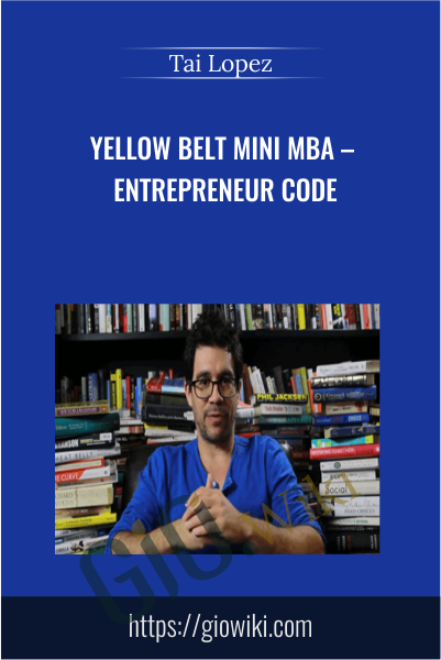 Yellow Belt Mini MBA – Entrepreneur Code - Tai Lopez