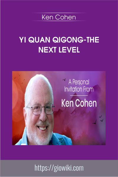 Yi Quan Qigong-The Next Level - Ken Cohen