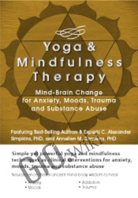 Yoga and Mindfulness: Mind-Brain Change for Anxiety, Moods, Trauma and Substance Abuse - C. Alexander & Annellen M. Simpkins
