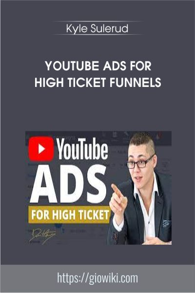 YouTube Ads For High Ticket Funnels - Kyle Sulerud