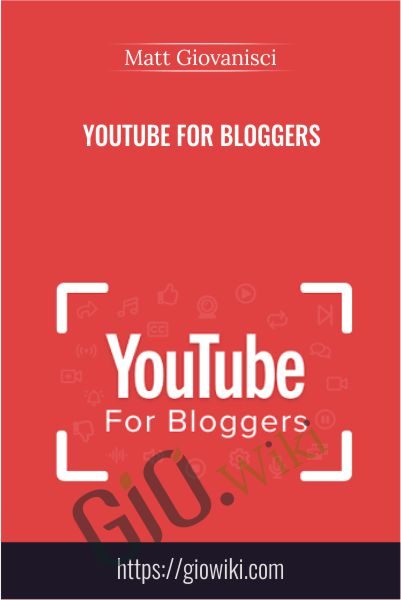 YouTube for Bloggers - Matt Giovanisci