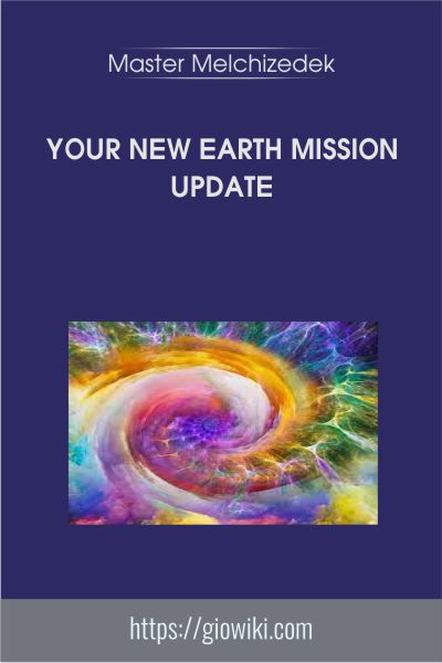 Your New Earth Mission Update - Master Melchizedek
