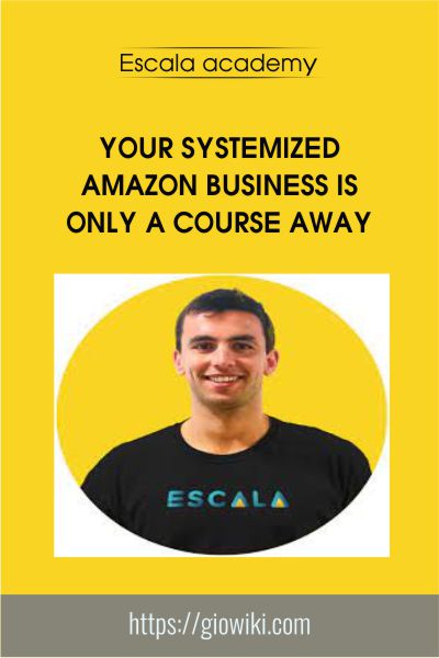 Your Systemized Amazon Business is Only a Course Away - Escala academy