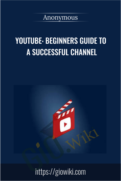 Youtube: Beginners Guide To A Successful Channel