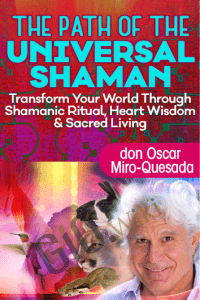 The Path of the Universal Shaman - don Oscar Miro-Quesada