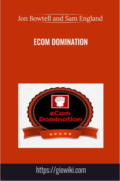 eCom Domination –  Jon Bowtell and Sam England