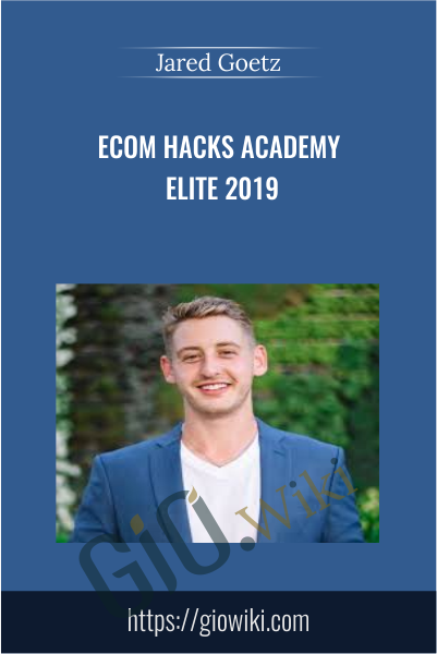 eCom Hacks Academy ELITE 2019 - Jared Goetz