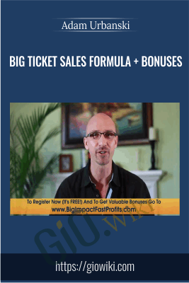 Big Ticket Sales Formula + Bonuses  - Adam Urbanski