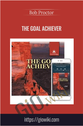 The Goal Achiever - Bob Proctor