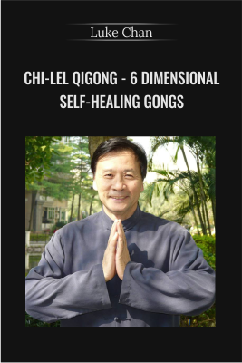 Get 6 Dimensional Self-Healing Gongs - Luke Chan - Chi-Lel Qigong full course with 37 USD