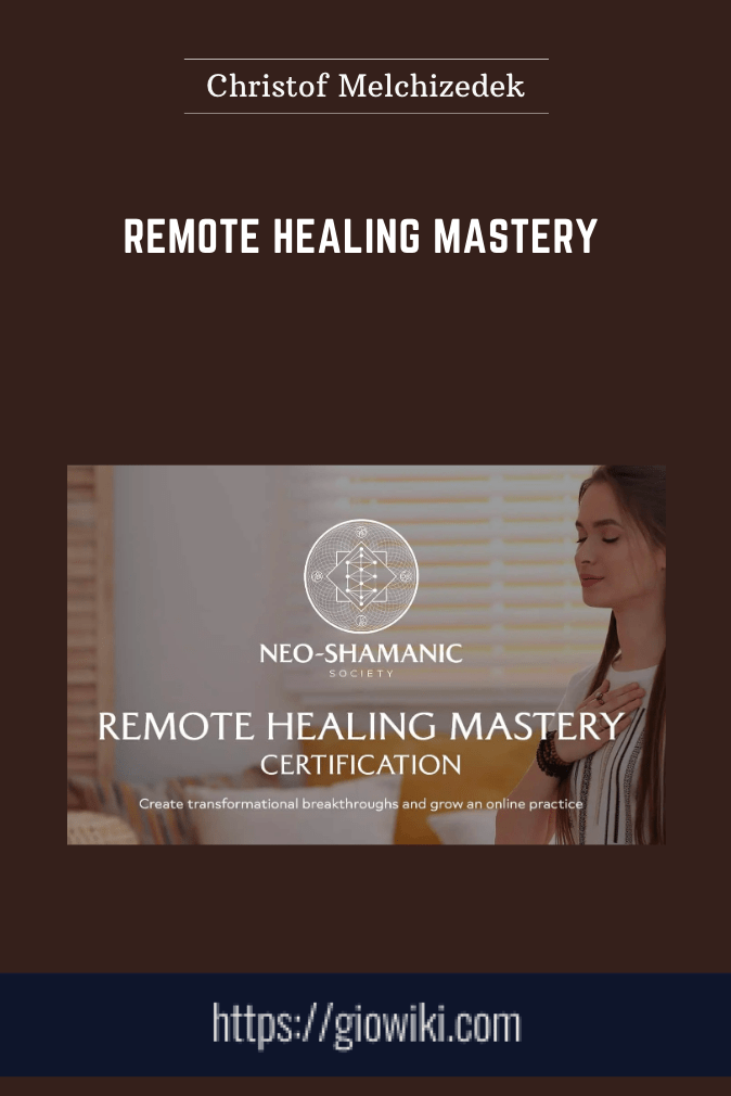 Remote Healing Mastery - Christof Melchizedek