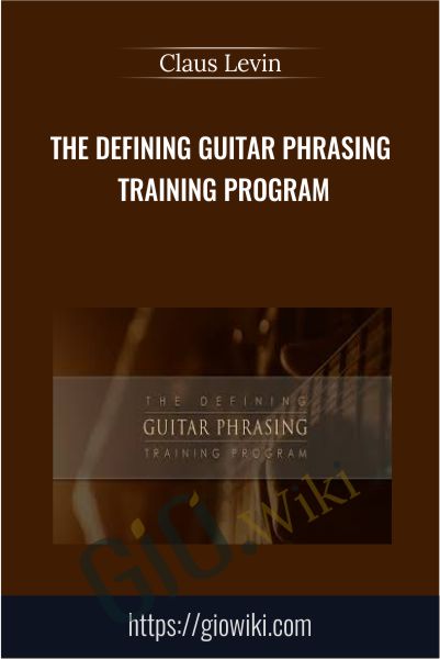 The Defining Guitar Phrasing  Training Program - Claus Levin