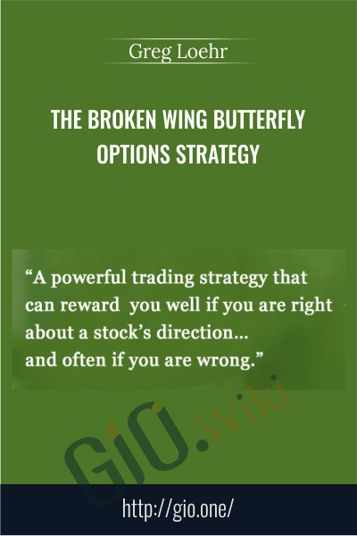 The Broken Wing Butterfly Options Strategy  – Greg Loehr