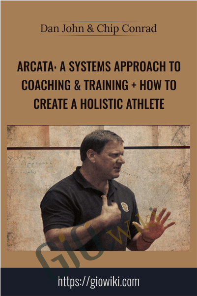 Arcata: A Systems Approach to Coaching & Training + How to Create a Holistic Athlete - Dan John & Chip Conrad