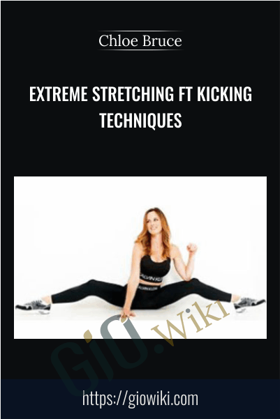 Extreme Stretching & Kicking Techniques - Chloe Bruce