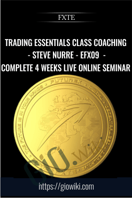Trading Essentials Class Coaching - Steve Nurre - EFX09 - 20100308 - Complete 4 Weeks Live Online Seminar - FXTE