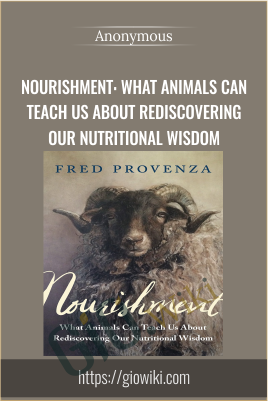 Nourishment: What Animals Can Teach Us About Rediscovering Our Nutritional Wisdom