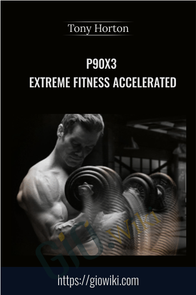 P90X3 - Extreme Fitness Accelerated - Beachbody - Tony Horton