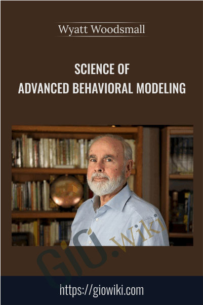 Science of Advanced Behavioral Modeling - Wyatt Woodsmall