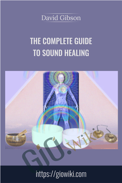 The Complete Guide to Sound Healing - David Gibson
