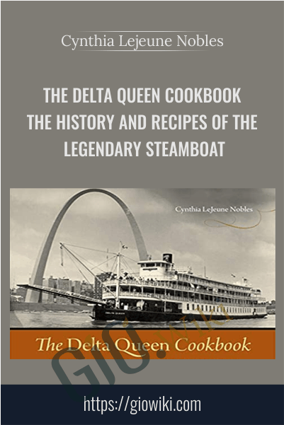 The Delta Queen Cookbook: The History and Recipes of the Legendary Steamboat - Cynthia Lejeune Nobles