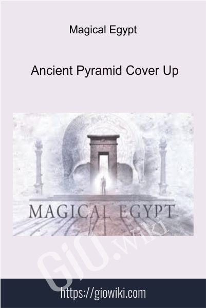 Magical Egypt – Ancient Pyramid Cover Up