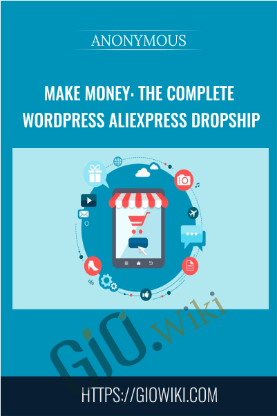Make Money: The Complete WordPress Aliexpress Dropship