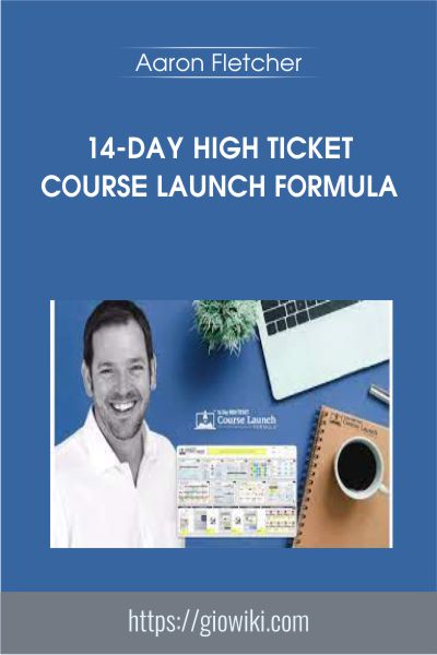 14-Day High Ticket Course Launch Formula - Aaron Fletcher
