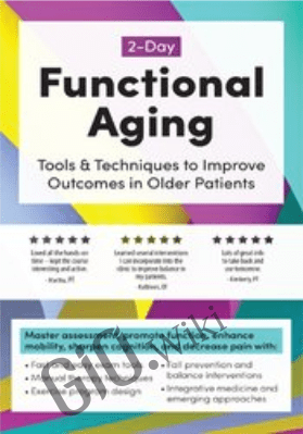 2-Day: Functional Aging: Tools & Techniques to Improve Outcomes in Older Patients - Theresa A. Schmidt